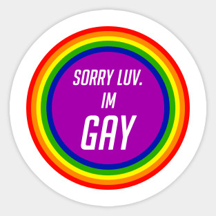 Sorry luv, I'm GAY Sticker